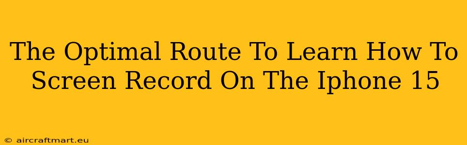 The Optimal Route To Learn How To Screen Record On The Iphone 15