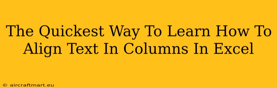 The Quickest Way To Learn How To Align Text In Columns In Excel