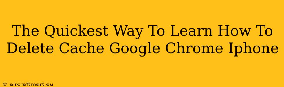 The Quickest Way To Learn How To Delete Cache Google Chrome Iphone