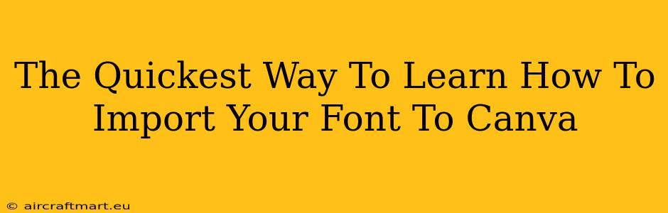 The Quickest Way To Learn How To Import Your Font To Canva