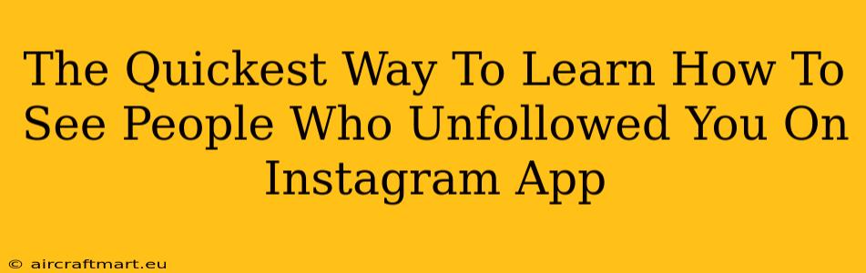 The Quickest Way To Learn How To See People Who Unfollowed You On Instagram App