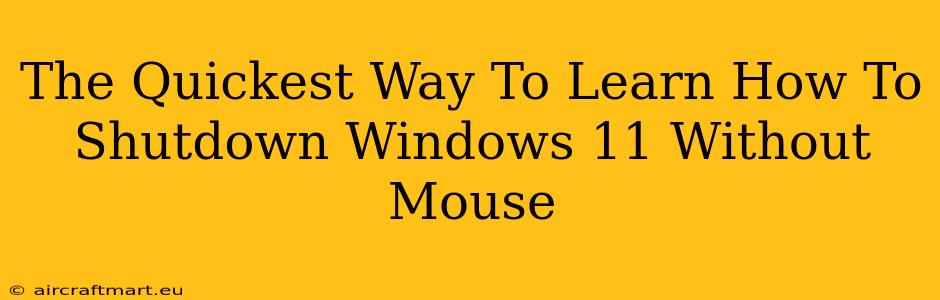 The Quickest Way To Learn How To Shutdown Windows 11 Without Mouse