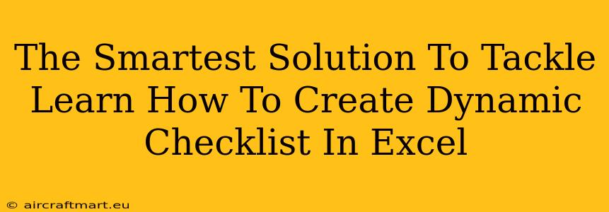 The Smartest Solution To Tackle Learn How To Create Dynamic Checklist In Excel