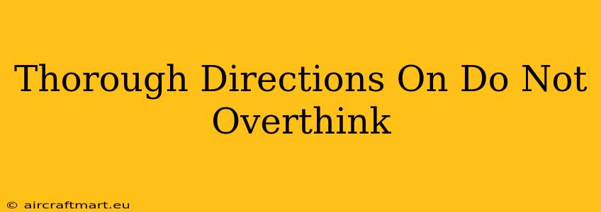 Thorough Directions On Do Not Overthink