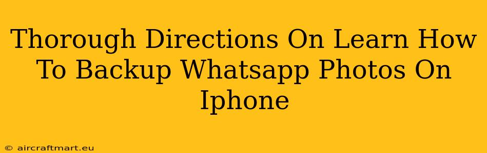 Thorough Directions On Learn How To Backup Whatsapp Photos On Iphone