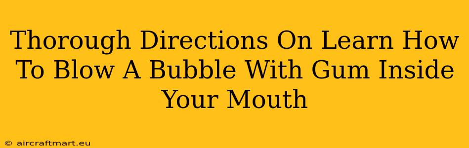 Thorough Directions On Learn How To Blow A Bubble With Gum Inside Your Mouth