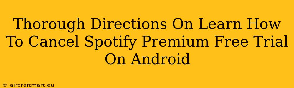 Thorough Directions On Learn How To Cancel Spotify Premium Free Trial On Android