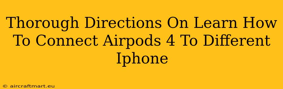 Thorough Directions On Learn How To Connect Airpods 4 To Different Iphone