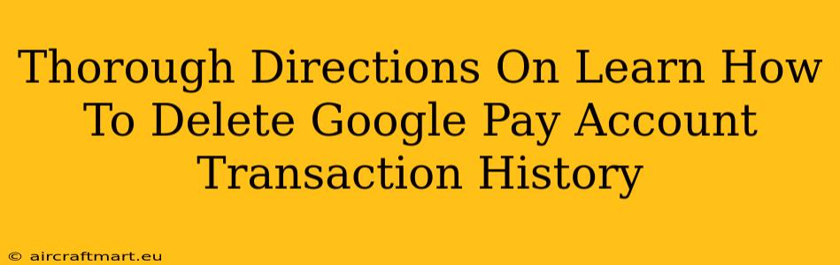 Thorough Directions On Learn How To Delete Google Pay Account Transaction History