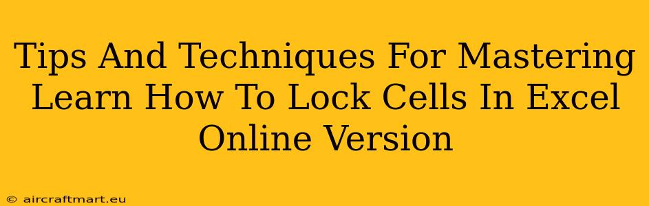 Tips And Techniques For Mastering Learn How To Lock Cells In Excel Online Version