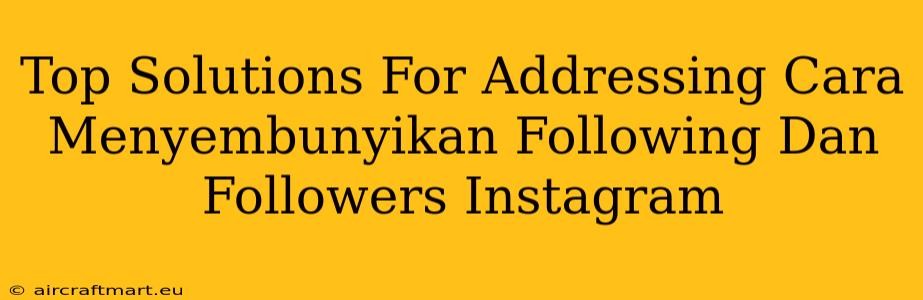 Top Solutions For Addressing Cara Menyembunyikan Following Dan Followers Instagram