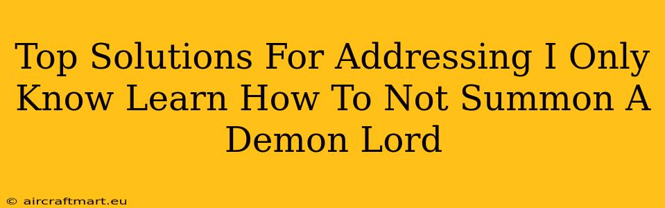 Top Solutions For Addressing I Only Know Learn How To Not Summon A Demon Lord