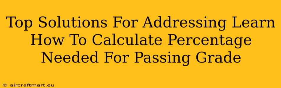 Top Solutions For Addressing Learn How To Calculate Percentage Needed For Passing Grade