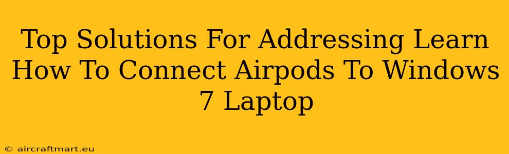 Top Solutions For Addressing Learn How To Connect Airpods To Windows 7 Laptop