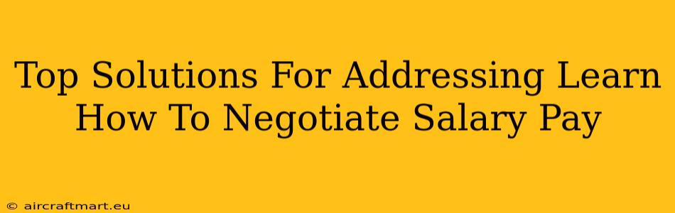 Top Solutions For Addressing Learn How To Negotiate Salary Pay