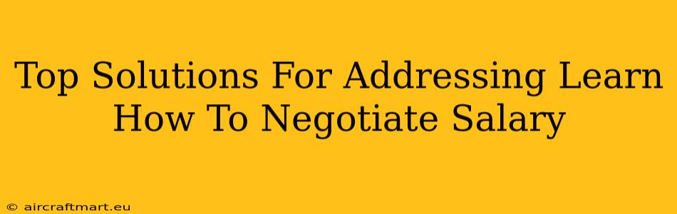 Top Solutions For Addressing Learn How To Negotiate Salary