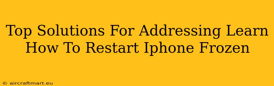 Top Solutions For Addressing Learn How To Restart Iphone Frozen