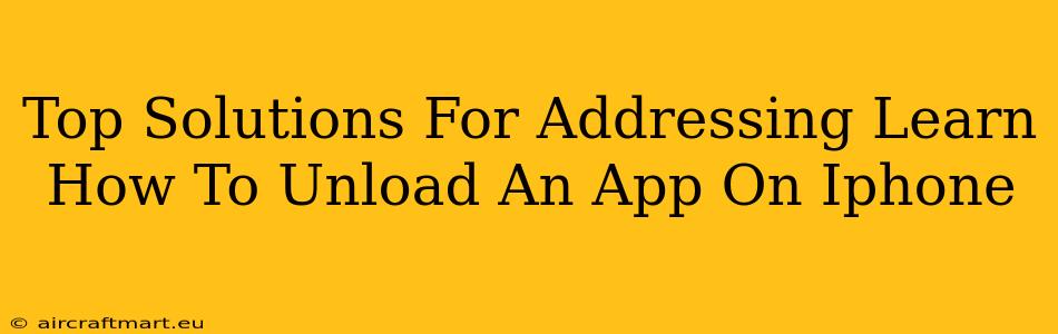 Top Solutions For Addressing Learn How To Unload An App On Iphone