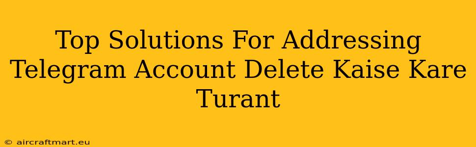 Top Solutions For Addressing Telegram Account Delete Kaise Kare Turant