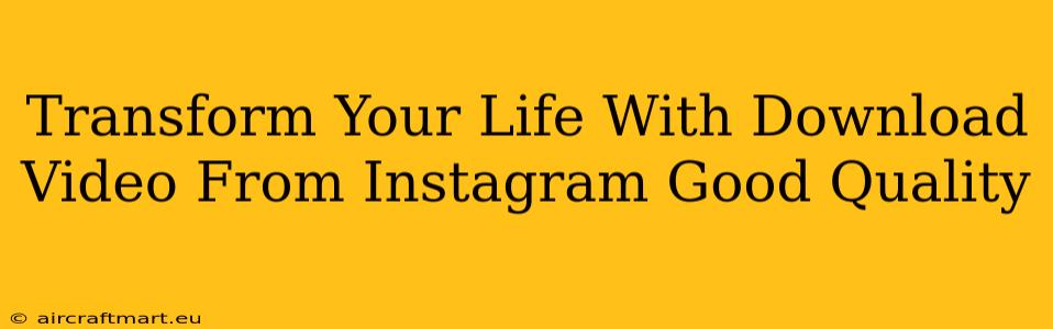 Transform Your Life With Download Video From Instagram Good Quality