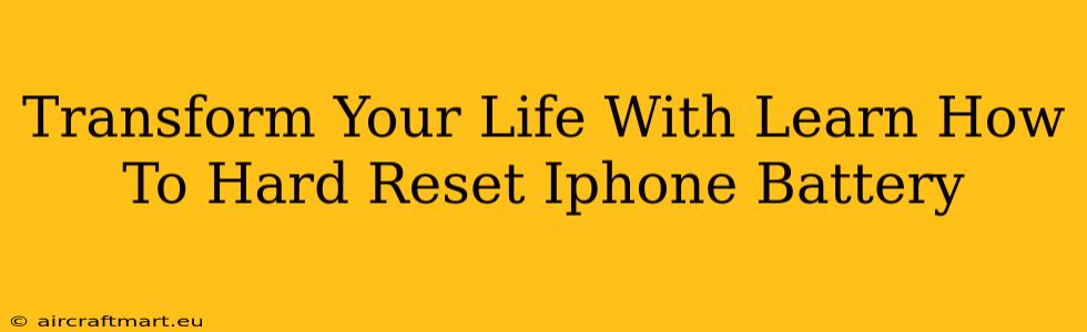 Transform Your Life With Learn How To Hard Reset Iphone Battery