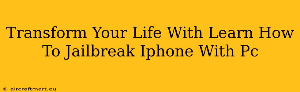 Transform Your Life With Learn How To Jailbreak Iphone With Pc