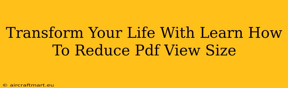 Transform Your Life With Learn How To Reduce Pdf View Size