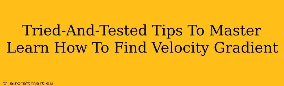 Tried-And-Tested Tips To Master Learn How To Find Velocity Gradient