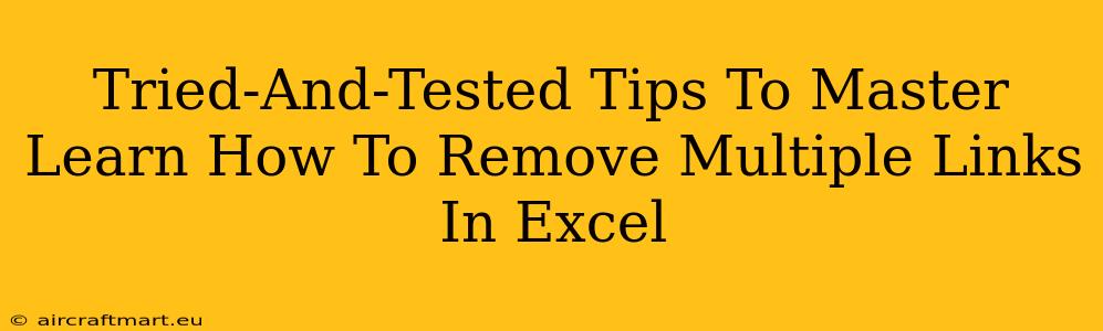 Tried-And-Tested Tips To Master Learn How To Remove Multiple Links In Excel