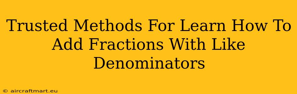 Trusted Methods For Learn How To Add Fractions With Like Denominators