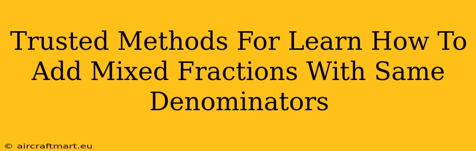 Trusted Methods For Learn How To Add Mixed Fractions With Same Denominators