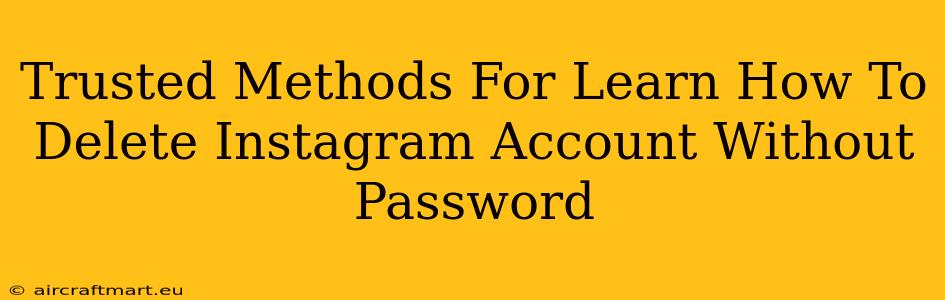 Trusted Methods For Learn How To Delete Instagram Account Without Password