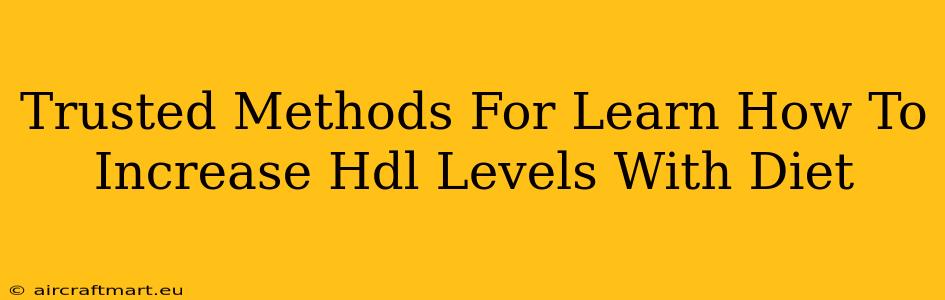 Trusted Methods For Learn How To Increase Hdl Levels With Diet