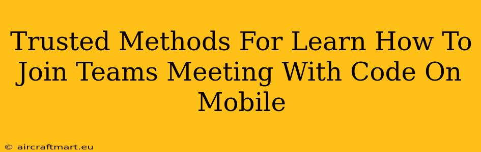 Trusted Methods For Learn How To Join Teams Meeting With Code On Mobile