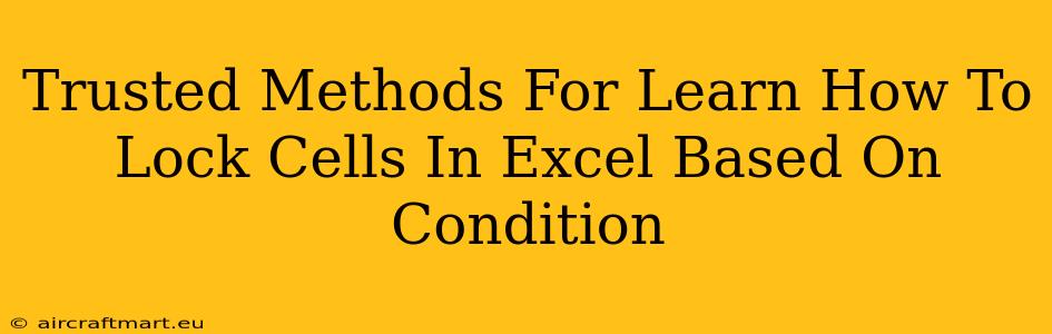 Trusted Methods For Learn How To Lock Cells In Excel Based On Condition