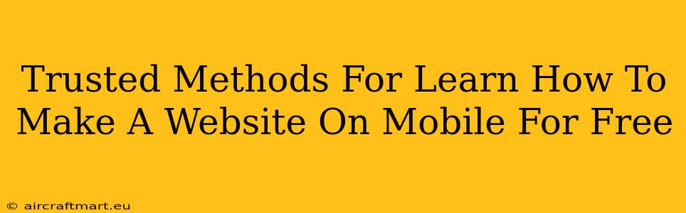 Trusted Methods For Learn How To Make A Website On Mobile For Free