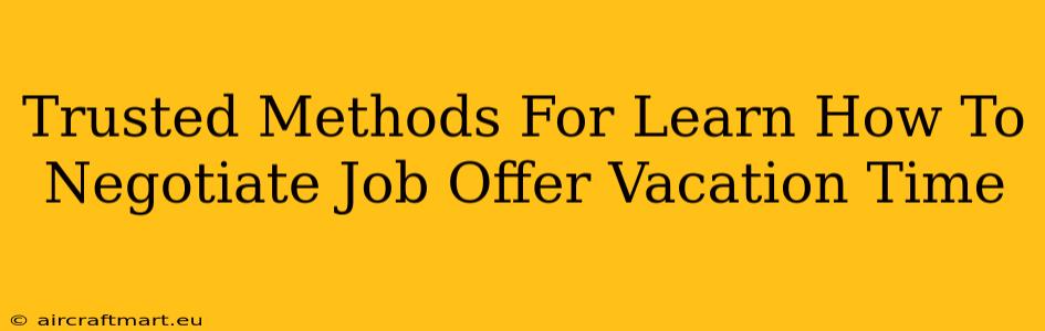 Trusted Methods For Learn How To Negotiate Job Offer Vacation Time