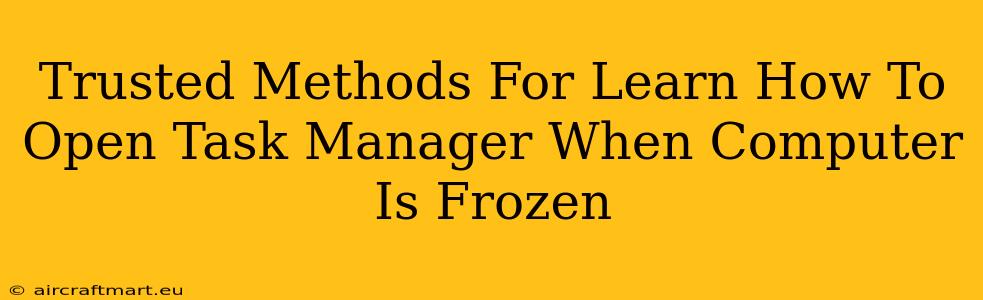 Trusted Methods For Learn How To Open Task Manager When Computer Is Frozen