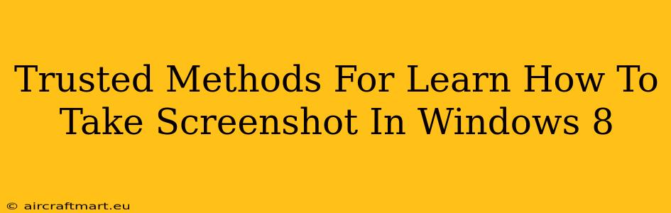 Trusted Methods For Learn How To Take Screenshot In Windows 8