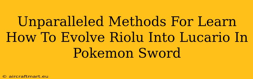 Unparalleled Methods For Learn How To Evolve Riolu Into Lucario In Pokemon Sword