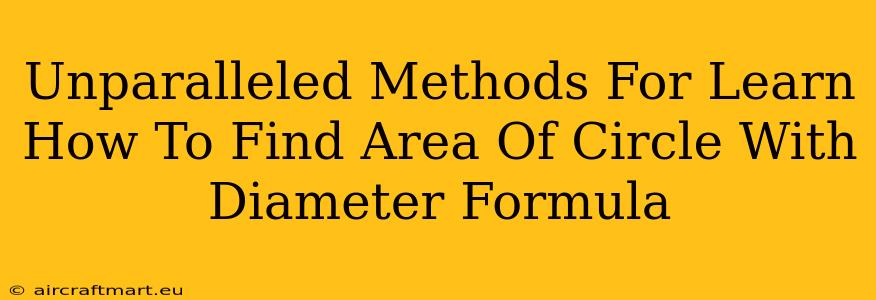 Unparalleled Methods For Learn How To Find Area Of Circle With Diameter Formula