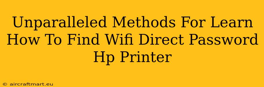 Unparalleled Methods For Learn How To Find Wifi Direct Password Hp Printer