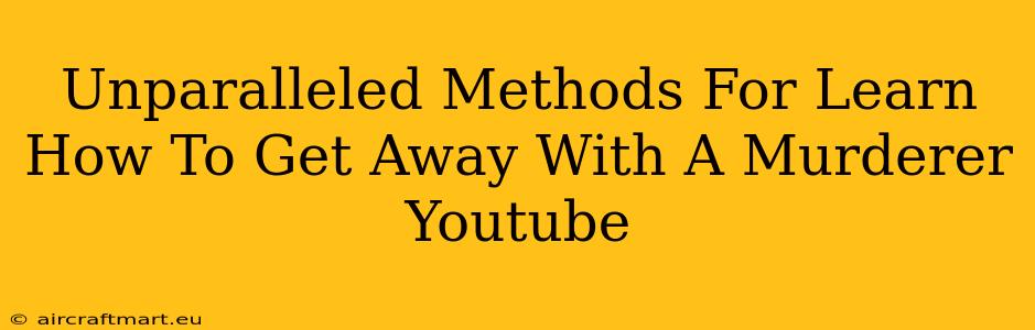 Unparalleled Methods For Learn How To Get Away With A Murderer Youtube