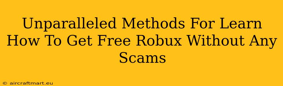 Unparalleled Methods For Learn How To Get Free Robux Without Any Scams