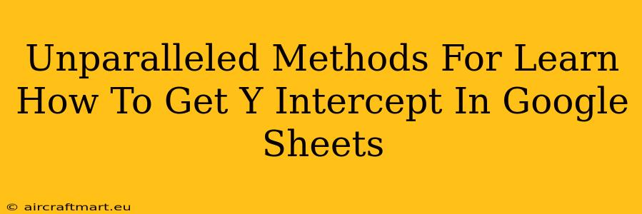 Unparalleled Methods For Learn How To Get Y Intercept In Google Sheets