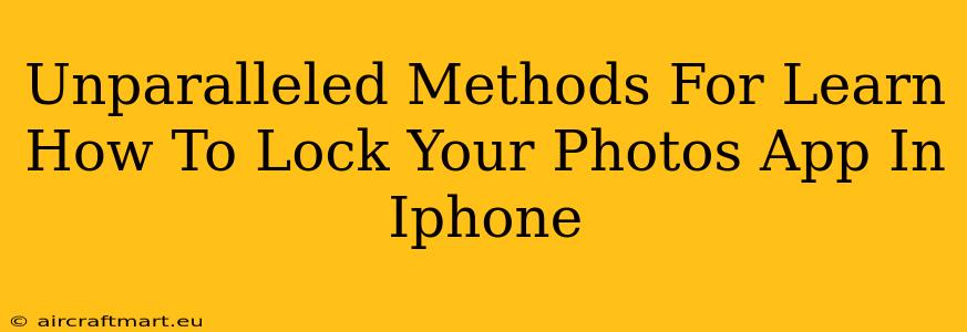 Unparalleled Methods For Learn How To Lock Your Photos App In Iphone