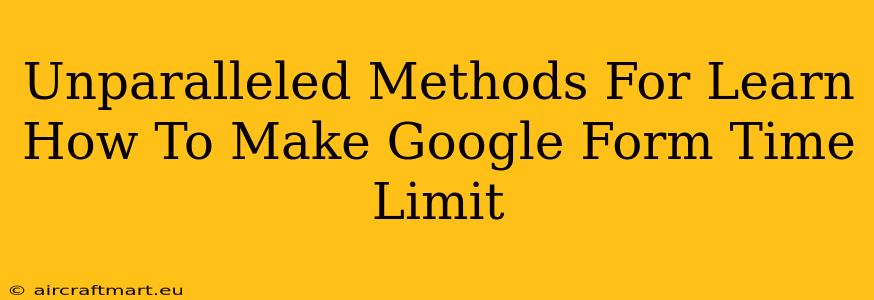 Unparalleled Methods For Learn How To Make Google Form Time Limit