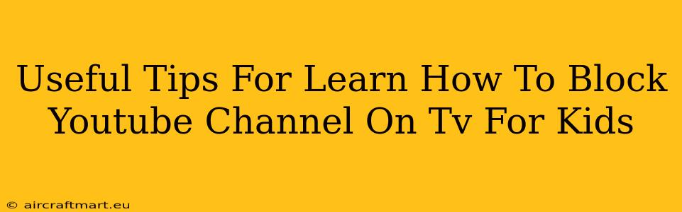 Useful Tips For Learn How To Block Youtube Channel On Tv For Kids