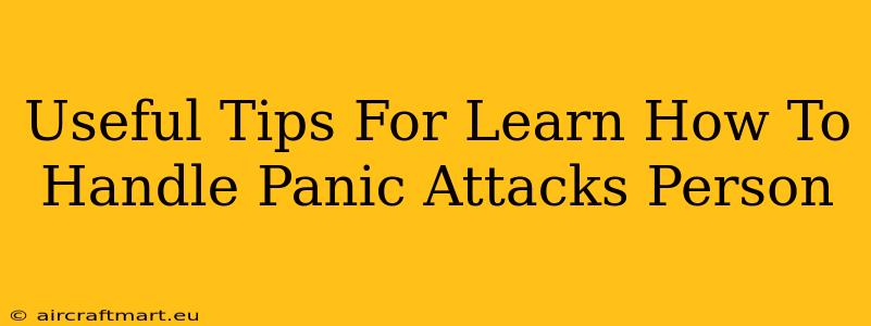 Useful Tips For Learn How To Handle Panic Attacks Person