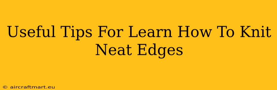 Useful Tips For Learn How To Knit Neat Edges